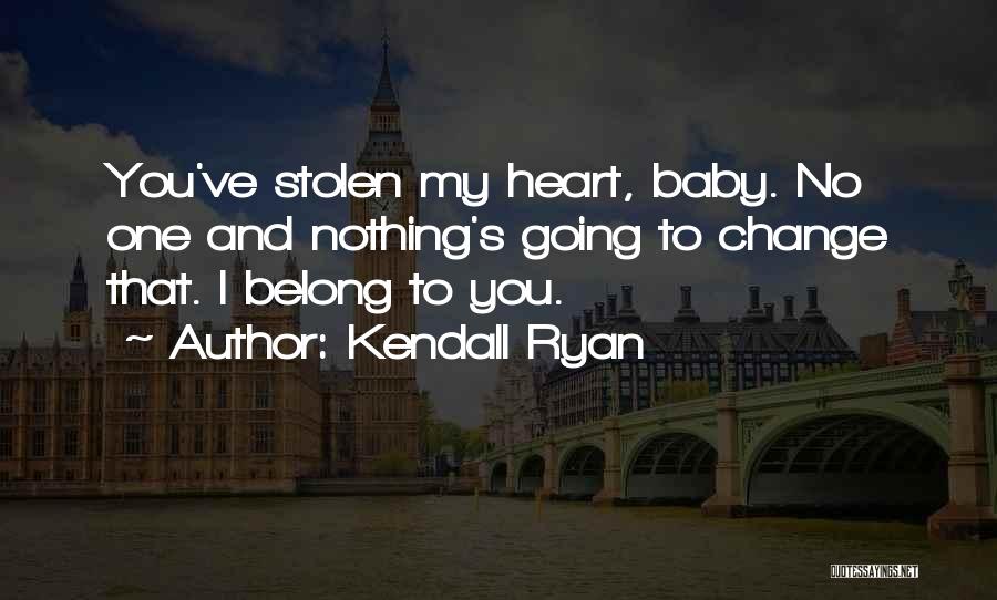 You Stolen My Heart Quotes By Kendall Ryan