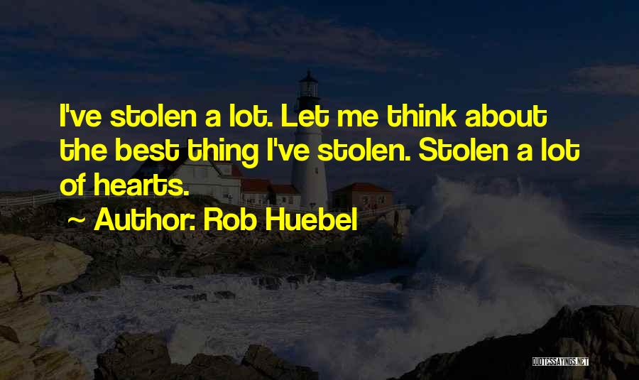 You Stolen My Heart Quotes By Rob Huebel