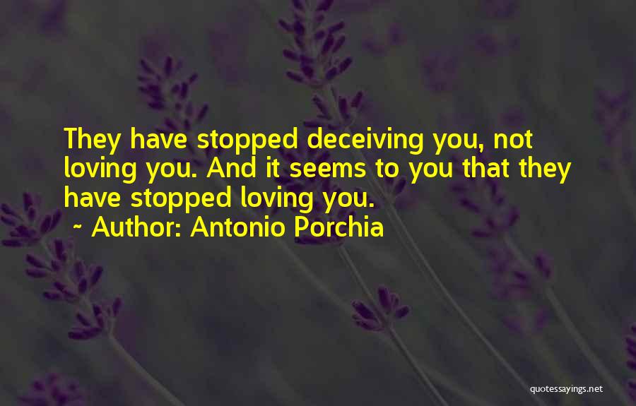 You Stopped Loving Me Quotes By Antonio Porchia