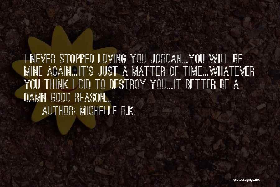 You Stopped Loving Me Quotes By Michelle R.K.