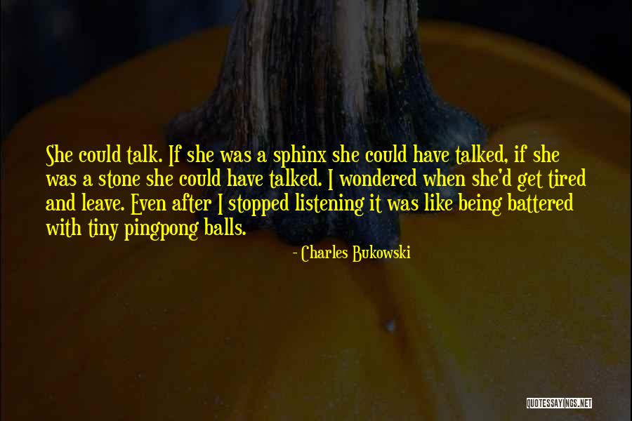 You Stopped Talking To Me Quotes By Charles Bukowski You Stopped Talking To Me Quotes By Charles Bukowski