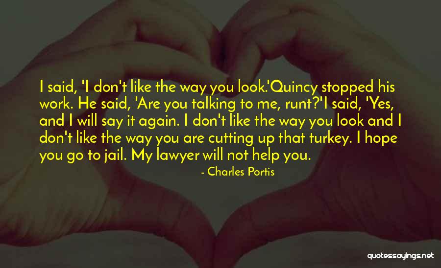 You Stopped Talking To Me Quotes By Charles Portis You Stopped Talking To Me Quotes By Charles Portis