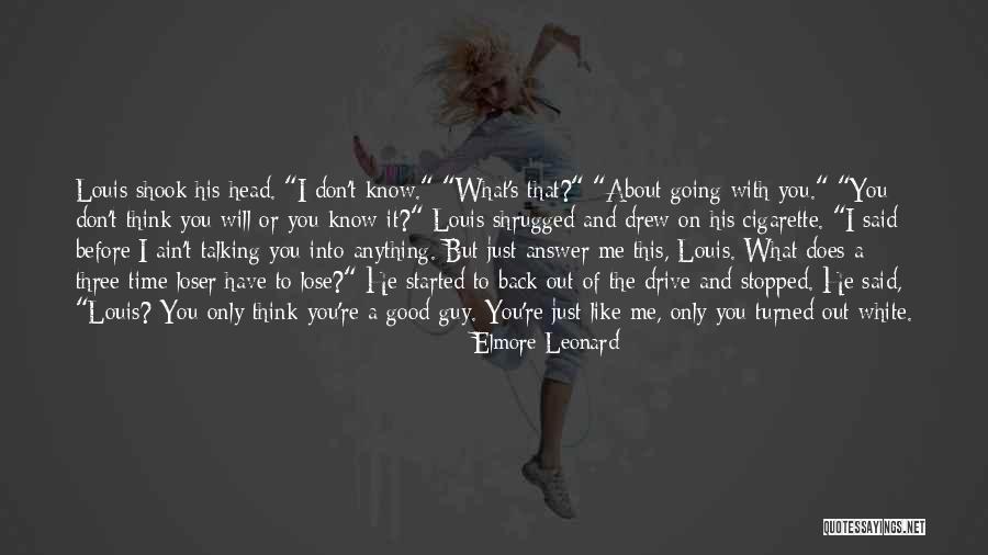 You Stopped Talking To Me Quotes By Elmore Leonard You Stopped Talking To Me Quotes By Elmore Leonard