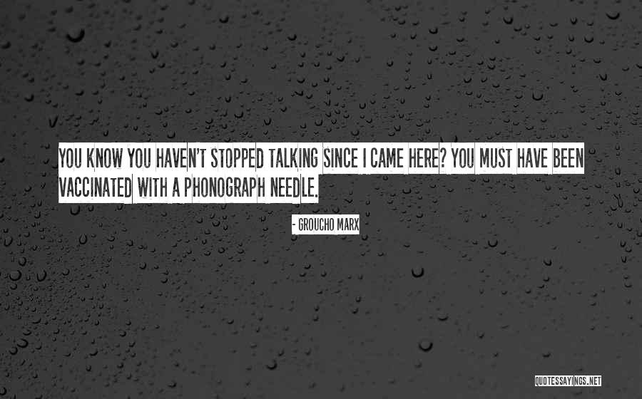 You Stopped Talking To Me Quotes By Groucho Marx You Stopped Talking To Me Quotes By Groucho Marx