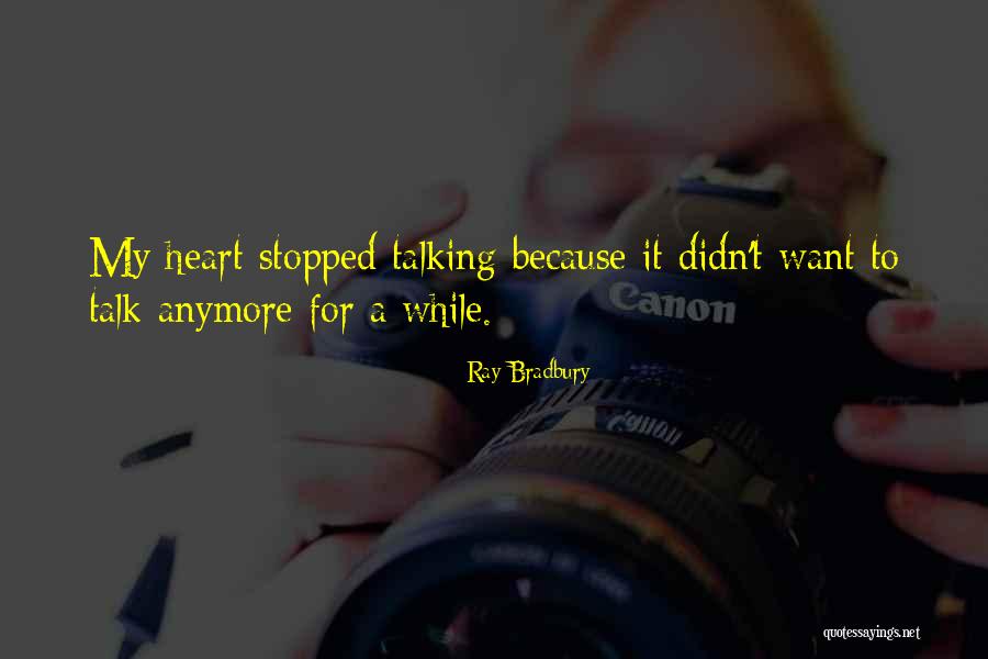 You Stopped Talking To Me Quotes By Ray Bradbury You Stopped Talking To Me Quotes By Ray Bradbury