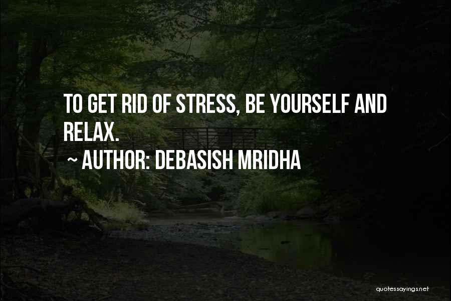 You Stress Me Out Quotes By Debasish Mridha