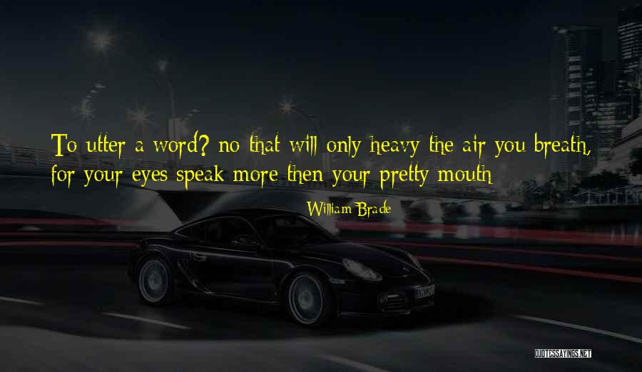 You Sure Do Have A Pretty Mouth Quote Quotes By William Brade You Sure Do Have A Pretty Mouth Quote Quotes By William Brade