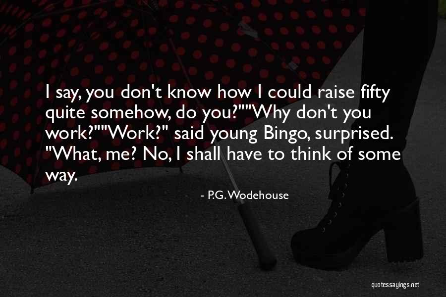 You Surprised Me Quotes By P.G. Wodehouse