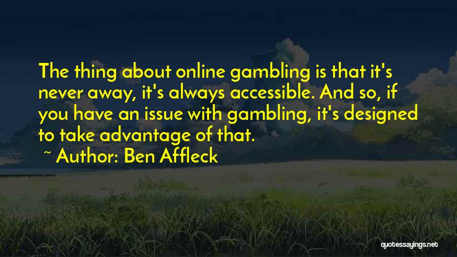 You Take Advantage Quotes By Ben Affleck