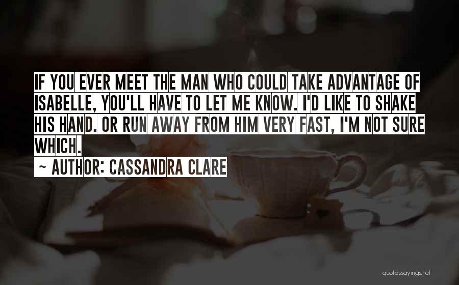 You Take Advantage Quotes By Cassandra Clare