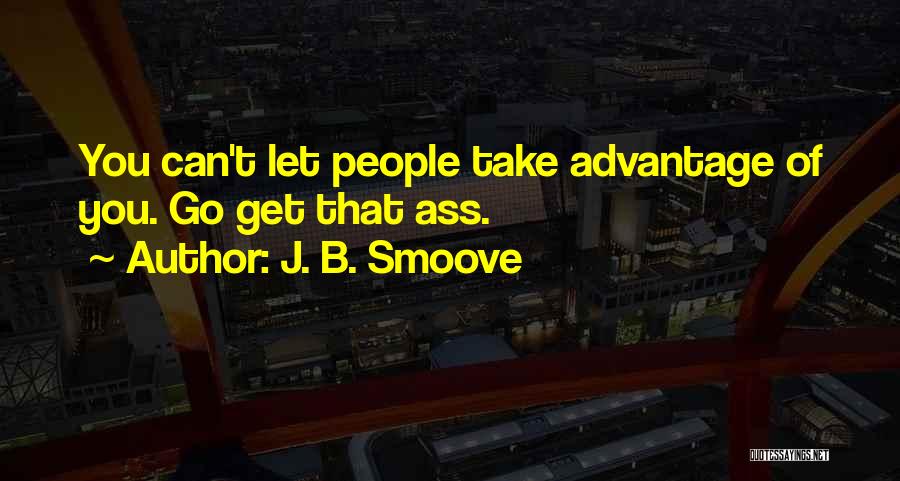 You Take Advantage Quotes By J. B. Smoove