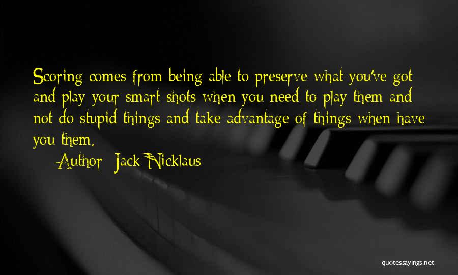 You Take Advantage Quotes By Jack Nicklaus