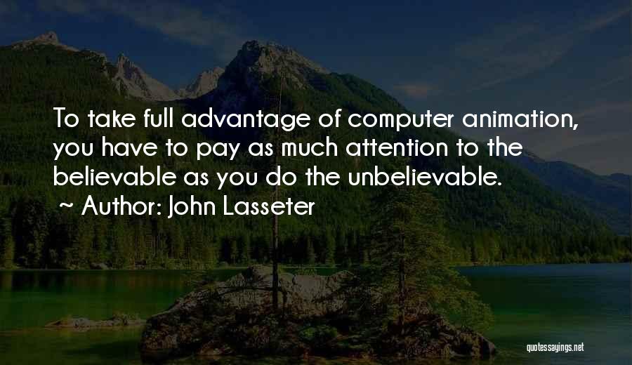 You Take Advantage Quotes By John Lasseter