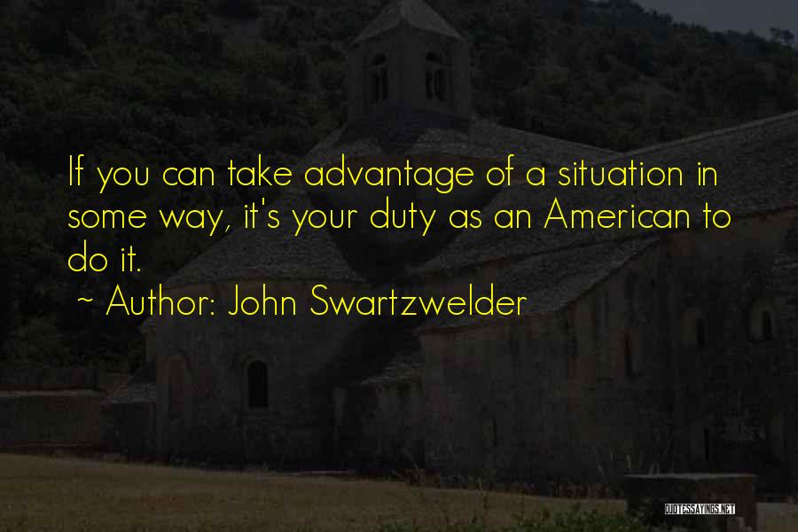 You Take Advantage Quotes By John Swartzwelder