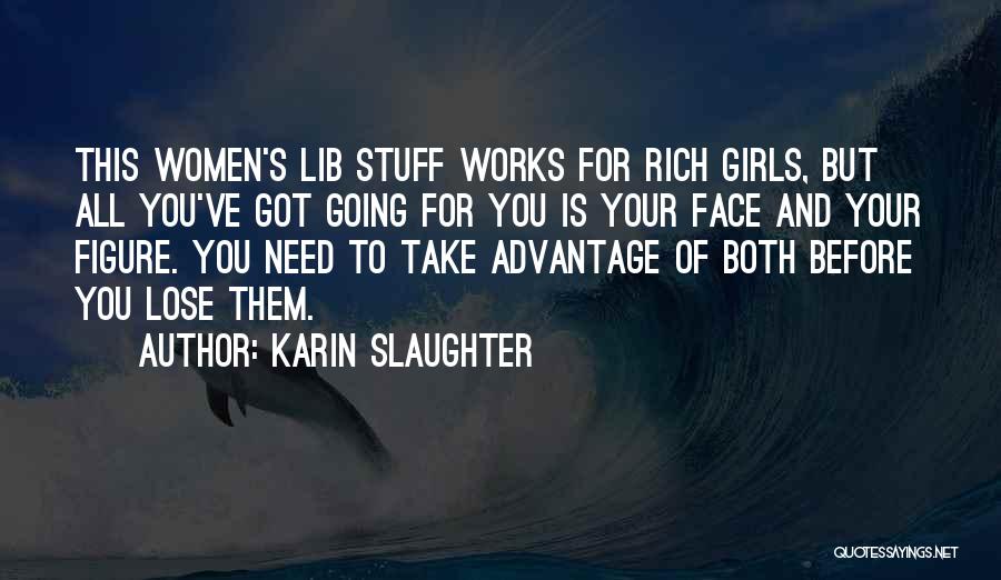 You Take Advantage Quotes By Karin Slaughter