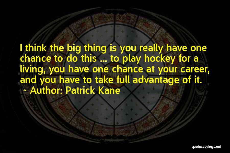 You Take Advantage Quotes By Patrick Kane