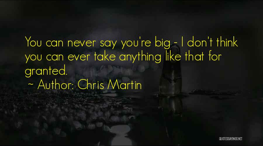 You Take For Granted Quotes By Chris Martin