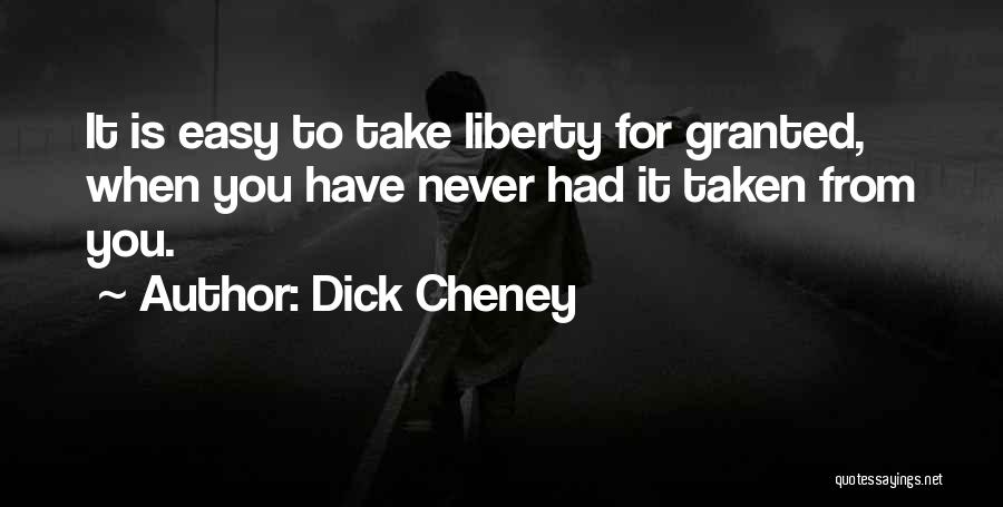 You Take For Granted Quotes By Dick Cheney