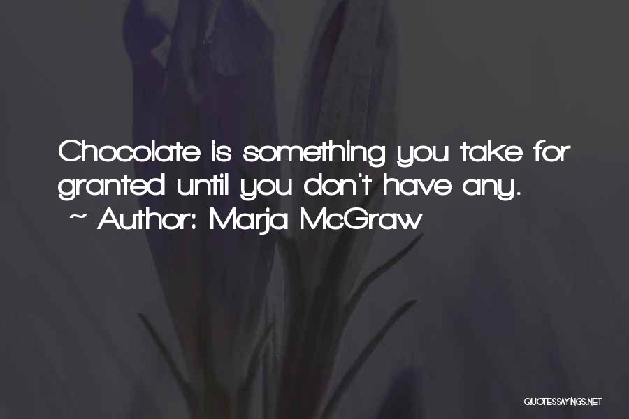 You Take For Granted Quotes By Marja McGraw