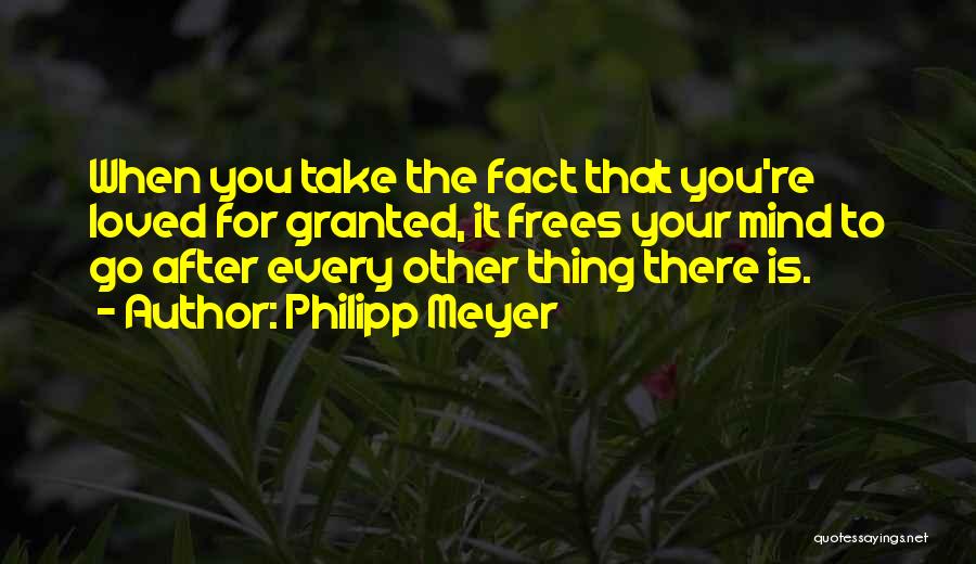 You Take For Granted Quotes By Philipp Meyer