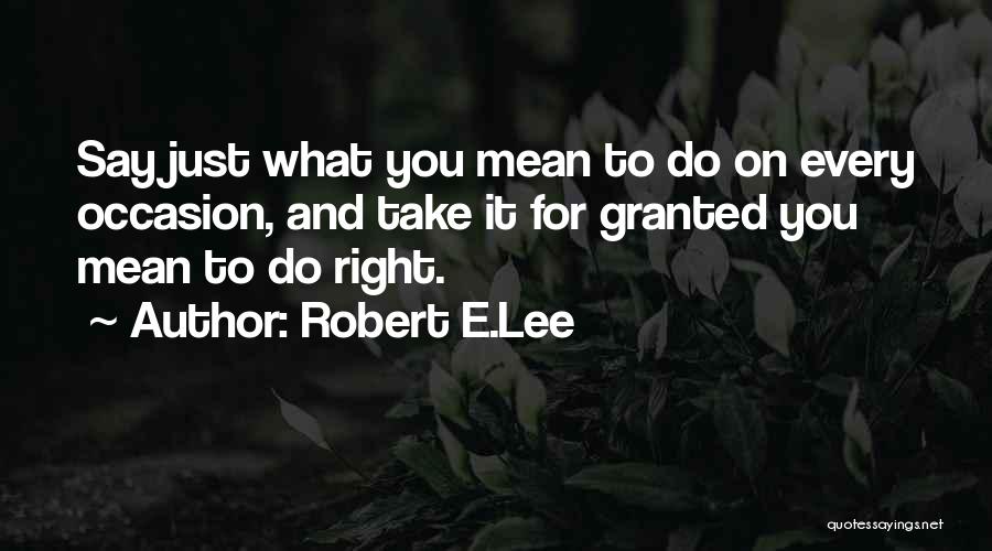 You Take For Granted Quotes By Robert E.Lee