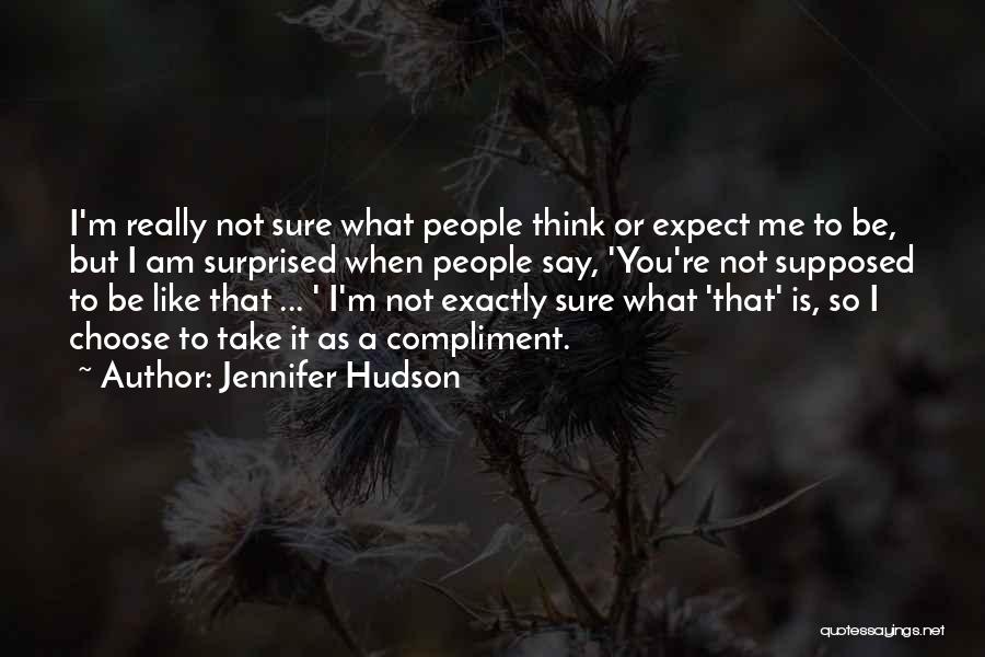 You Take Me As I Am Quotes By Jennifer Hudson