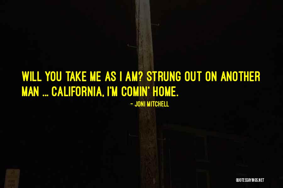 You Take Me As I Am Quotes By Joni Mitchell You Take Me As I Am Quotes By Joni Mitchell