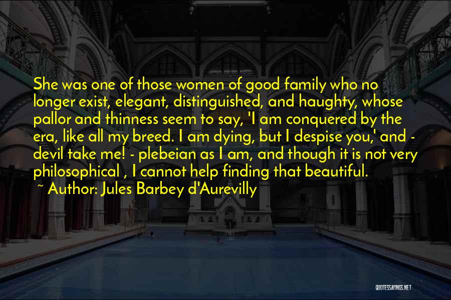 You Take Me As I Am Quotes By Jules Barbey D'Aurevilly You Take Me As I Am Quotes By Jules Barbey D'Aurevilly