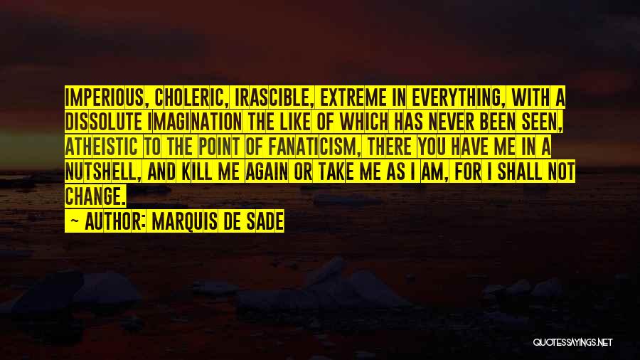 You Take Me As I Am Quotes By Marquis De Sade