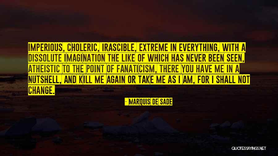 You Take Me As I Am Quotes By Marquis De Sade You Take Me As I Am Quotes By Marquis De Sade
