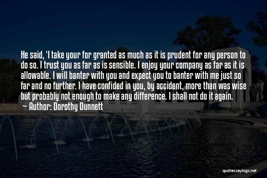 You Take Me For Granted Quotes By Dorothy Dunnett