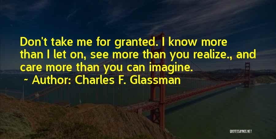 You Take Me Granted Quotes By Charles F. Glassman