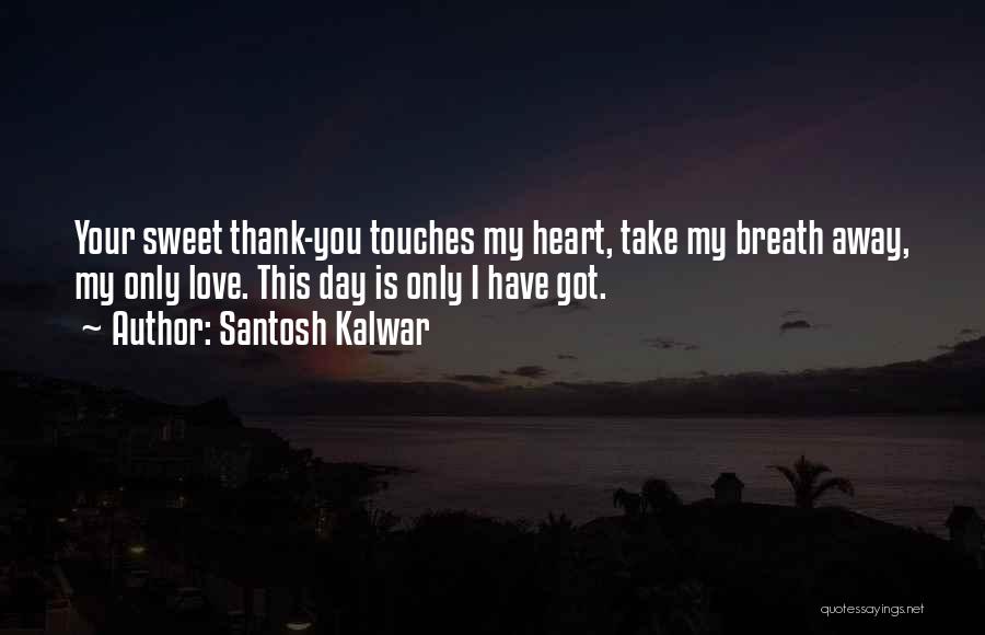 You Take My Heart Away Quotes By Santosh Kalwar