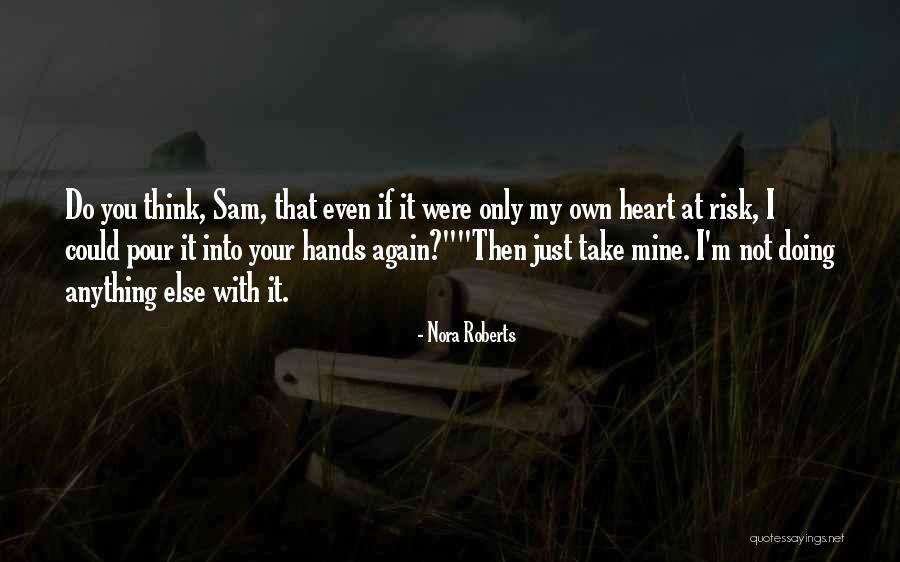 You Take My Heart Quotes By Nora Roberts