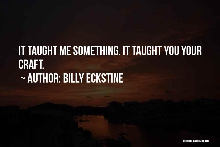 You Taught Me Quotes By Billy Eckstine