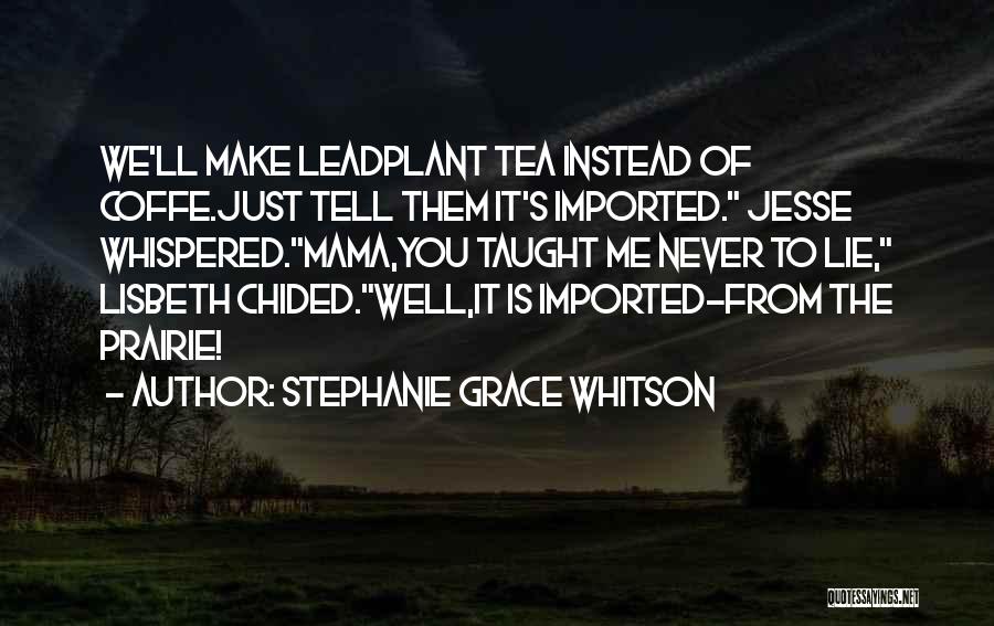 You Taught Me Well Quotes By Stephanie Grace Whitson