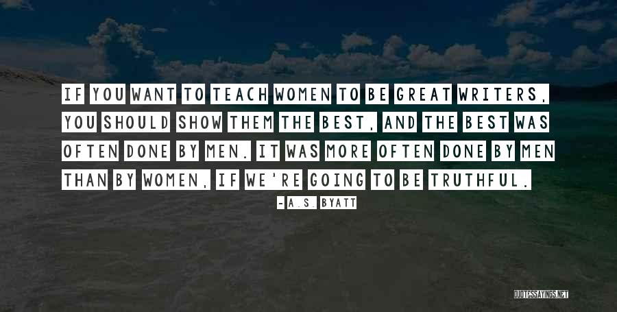 You Teach Best Quotes By A.S. Byatt You Teach Best Quotes By A.S. Byatt