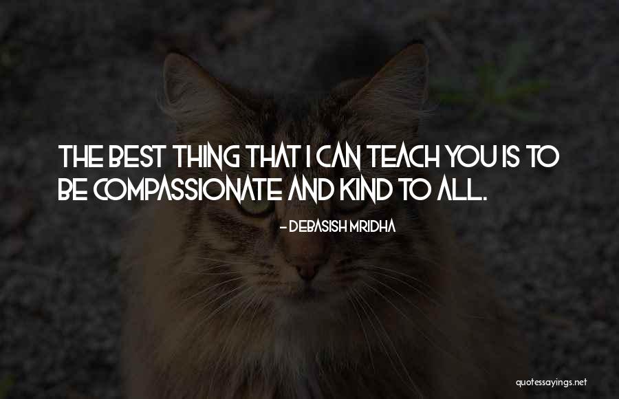 You Teach Best Quotes By Debasish Mridha You Teach Best Quotes By Debasish Mridha