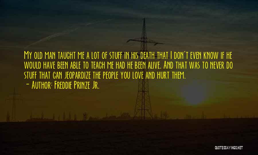 You Teach Me Quotes By Freddie Prinze Jr.