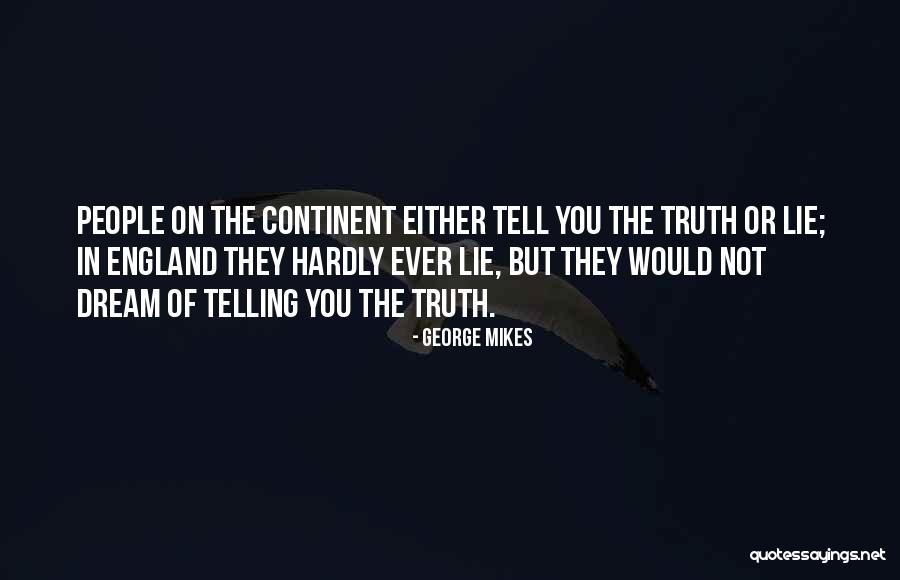 You Tell The Truth Quotes By George Mikes You Tell The Truth Quotes By George Mikes