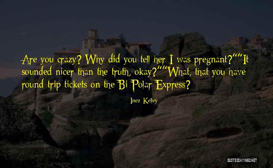 You Tell The Truth Quotes By Inez Kelley You Tell The Truth Quotes By Inez Kelley