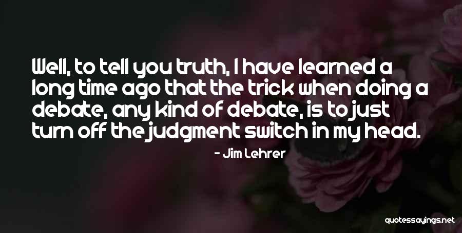 You Tell The Truth Quotes By Jim Lehrer You Tell The Truth Quotes By Jim Lehrer