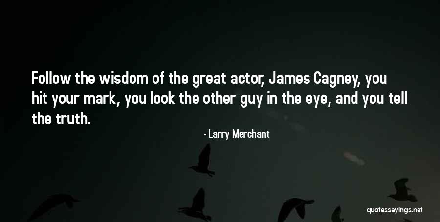 You Tell The Truth Quotes By Larry Merchant You Tell The Truth Quotes By Larry Merchant