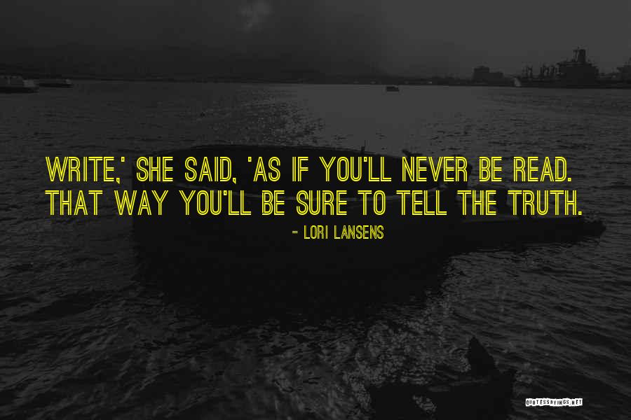 You Tell The Truth Quotes By Lori Lansens You Tell The Truth Quotes By Lori Lansens