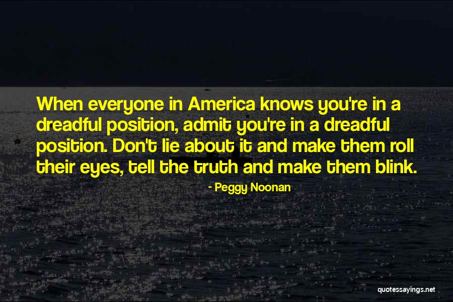 You Tell The Truth Quotes By Peggy Noonan You Tell The Truth Quotes By Peggy Noonan