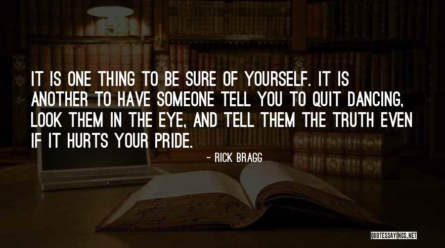 You Tell The Truth Quotes By Rick Bragg You Tell The Truth Quotes By Rick Bragg
