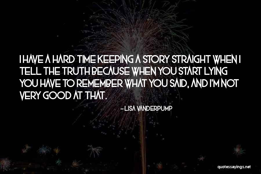 You Tell Truth Quotes By Lisa Vanderpump You Tell Truth Quotes By Lisa Vanderpump