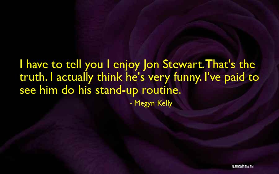 You Tell Truth Quotes By Megyn Kelly You Tell Truth Quotes By Megyn Kelly