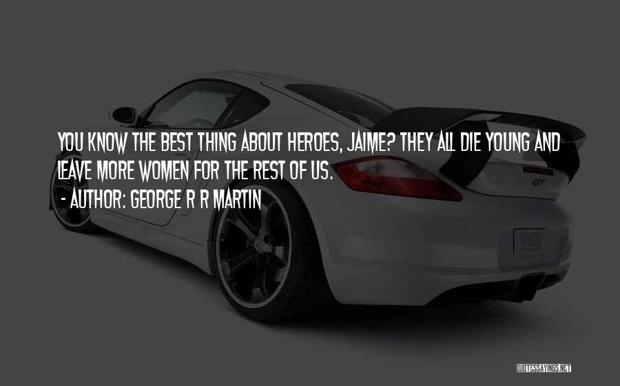 You The Best Thing Quotes By George R R Martin