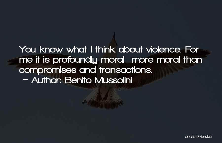 You Think About It Quotes By Benito Mussolini